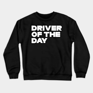 Driver Of The Day Crewneck Sweatshirt